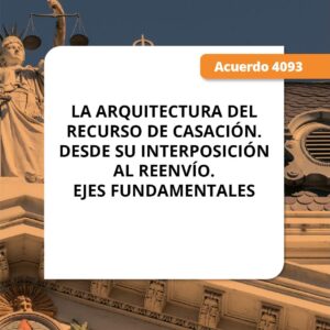 La arquitectura del recurso de casación. Desde su interposición al reenvío. Ejes fundamentales